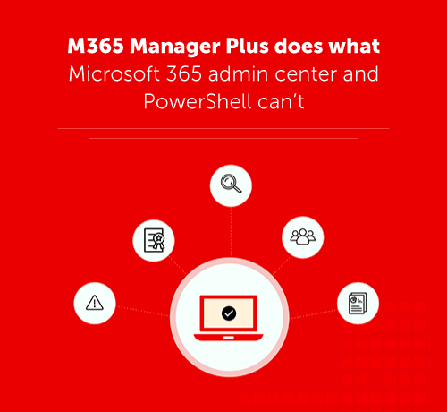 m365 manager plus does what admin center and powershell can't